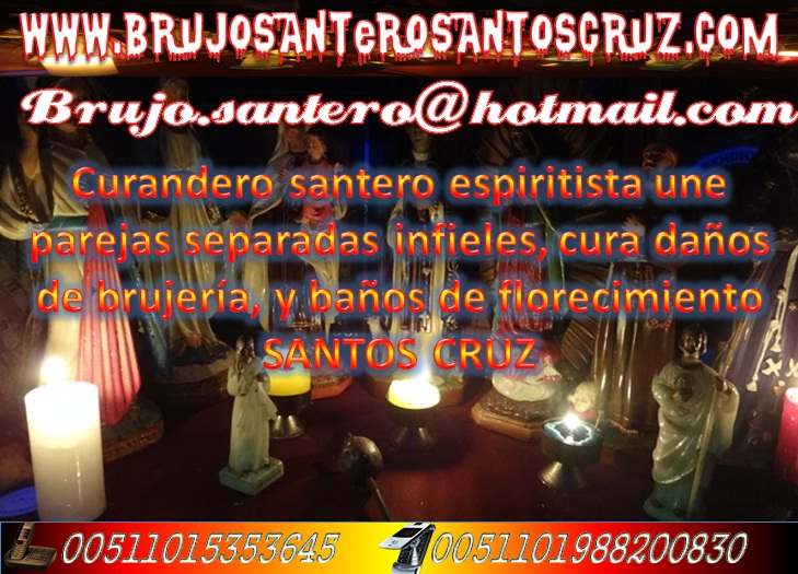 brujo santos cruz Amarres de amor para todo tipo de parejas 